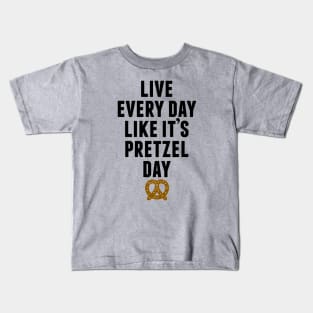 Live Every Day Like It's Pretzel Day Kids T-Shirt